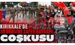 Kırıkkale’de 30 Ağustos Zafer Bayramı coşkusu