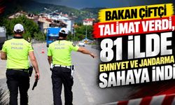 Bakan Çiftçi talimat verdi, 81 ilde emniyet ve jandarma sahaya indi