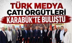 Türk Medya çatı örgütleri Karabük'te buluştu