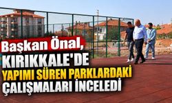Başkan Önal, Kırıkkale’de yapımı süren parklardaki çalışmaları inceledi