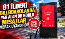 81 ildeki billboardlarda yer alan QR kodlu mesajlar merak uyandırdı