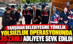 Yahşihan Belediyesine yönelik yolsuzluk operasyonunda 35 zanlı adliyeye sevk edildi