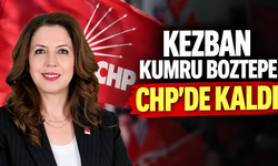 KEZBAN KUMRU BOZTEPE CHP’DE KALDI