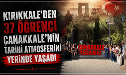 Kırıkkale’den 37 öğrenci Çanakkale’nin tarihi atmosferini yerinde yaşadı