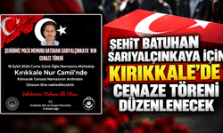 Şehit Batuhan Sarıyalçınkaya için Kırıkkale’de cenaze töreni düzenlenecek