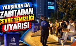 Yahşihan’da zabıtadan çevre temizliği uyarısı