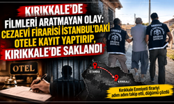 Kırıkkale'de filmleri aratmayan olay: Cezaevi firarisi İstanbul'daki otele kayıt yaptırıp, Kırıkkale'de saklandı