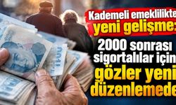 Kademeli emeklilikte yeni gelişme: 2000 sonrası sigortalılar için gözler yeni düzenlemede