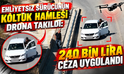 Ehliyetsiz sürücünün koltuk hamlesi drona takıldı: 240 bin lira ceza uygulandı