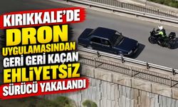 Kırıkkale'de dron uygulamasından geri geri kaçan ehliyetsiz sürücü yakalandı
