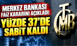 Merkez Bankası faiz kararını açıkladı: Yüzde 37’de sabit kaldı