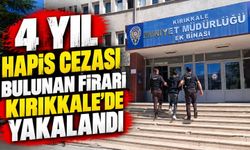 4 yıl hapis cezası bulunan firari Kırıkkale’de yakalandı