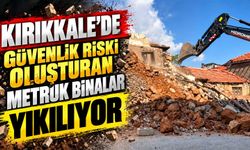 Kırıkkale’de güvenlik riski oluşturan metruk binalar yıkılıyor