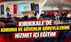 Kırıkkale’de koruma ve güvenlik görevlilerine hizmet içi eğitim