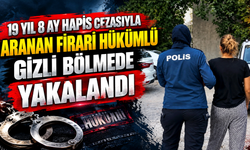 19 yıl 8 ay hapis cezasıyla aranan firari hükümlü gizli bölmede yakalandı