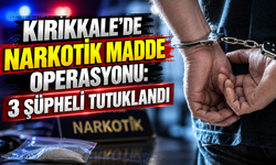 Kırıkkale’de narkotik madde operasyonu: 3 şüpheli tutuklandı