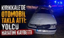 Kırıkkale’de otomobil takla attı: yolcu hayatını kaybetti