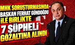 MHK soruşturmasında Başkan Ferhat Gündoğdu ile birlikte 7 şüpheli gözaltına alındı