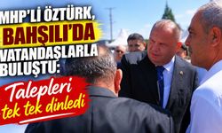 MHP’li Öztürk, Bahşılı’da vatandaşlarla buluştu: Talepleri tek tek dinledi