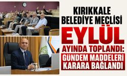 Kırıkkale Belediye Meclisi eylül ayında toplandı: Gündem maddeleri karara bağlandı