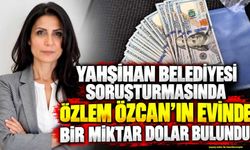 Yahşihan Belediyesi soruşturmasında Özlem Özcan’ın evinde bir miktar dolar bulundu