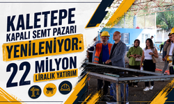 Kaletepe Kapalı Semt Pazarı Yenileniyor: 22 Milyon Liralık Yatırım