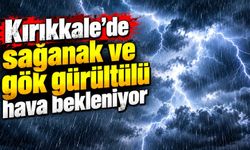 Kırıkkale’de sağanak ve gök gürültülü hava bekleniyor
