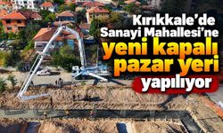 Kırıkkale’de Sanayi Mahallesi’ne yeni kapalı pazar yeri yapılıyor