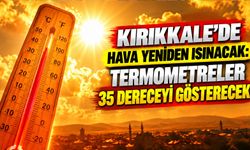 Kırıkkale’de Hava Yeniden Isınacak: Termometreler 35 Dereceyi Gösterecek
