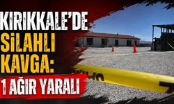 Kırıkkale’de silahlı kavga: 1 ağır yaralı