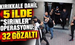 Kırıkkale dahil 5 ilde “Şirinler” operasyonu: 32 gözaltı