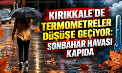 Kırıkkale'de termometreler düşüşe geçiyor: Sonbahar havası kapıda