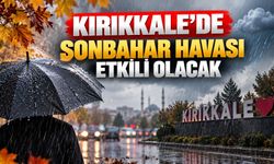 Kırıkkale’de sonbahar havası etkili olacak