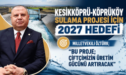 Kesikköprü-Köprüköy Sulama Projesi için 2027 hedefi