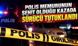 Polis memurunun şehit olduğu kazada sürücü tutuklandı