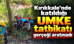 Kırıkkale’nde katıldığı UMKE tatbikatı gerçeği aratmadı