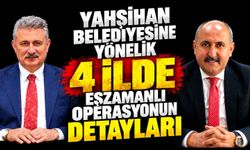 Yahşihan Belediyesine yönelik 4 ilde eşzamanlı operasyonun detayları