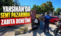 Yahşihan’da semt pazarında zabıta denetimi