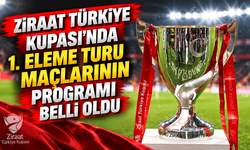 Ziraat Türkiye Kupası'nda 1. eleme turu maçlarının programı belli oldu