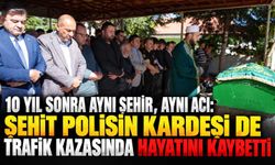 10 yıl sonra aynı şehir, aynı acı: Şehit polisin kardeşi de trafik kazasında hayatını kaybetti