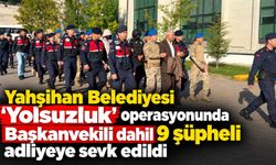Yahşihan Belediyesi 'Yolsuzluk' operasyonunda Başkanvekili dahil 9 şüpheli adliyeye sevk edildi