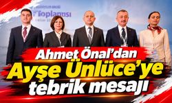 Ahmet Önal’dan Ayşe Ünlüce’ye tebrik mesajı
