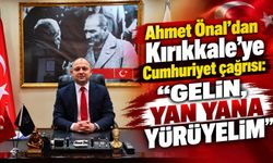 Ahmet Önal’dan Kırıkkale’ye Cumhuriyet çağrısı: “Gelin, yan yana yürüyelim”