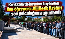 Kırıkkale’de hayatını kaybeden lise öğrencisi Ali Berk Arslan son yolculuğuna uğurlandı