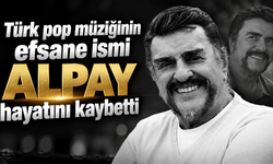 Türk pop müziğinin efsane ismi Alpay hayatını kaybetti