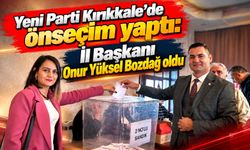 Yeni Parti Kırıkkale’de önseçim yaptı: İl Başkanı Onur Yüksel Bozdağ oldu