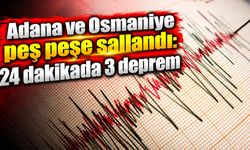Adana ve Osmaniye peş peşe sallandı: 24 dakikada 3 deprem