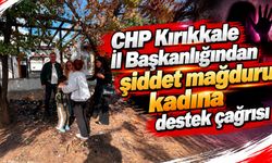 CHP Kırıkkale İl Başkanlığından şiddet mağduru kadına destek çağrısı