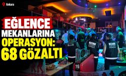 Eğlence mekanlarına operasyon: 68 gözaltı