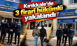 Kırıkkale'de 3 firari hükümlü yakalandı